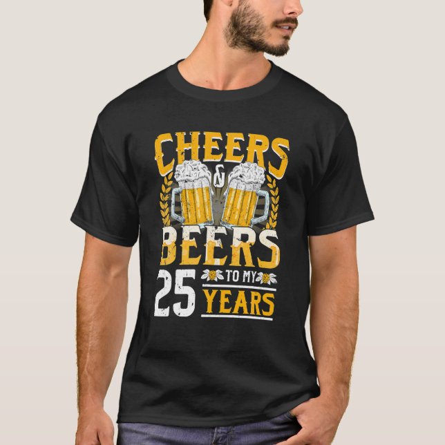 Cheers And Beers To My 25 Years 25th Birthday Gift T-Shirt (Front)