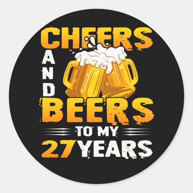 Cheers And Beers To My 27 Years 27th Birthday Gift Classic Round Sticker (Front)
