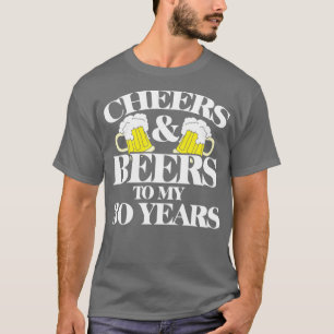 Cheers and Beers to my 30 years T-Shirt