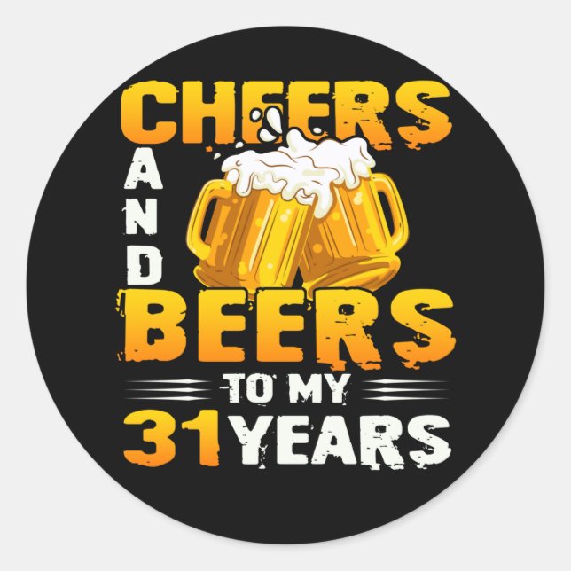 Cheers And Beers To My 31 Years 31th Birthday Gift Classic Round Sticker (Front)