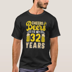 Cheers And Beers To My 32 Years 32nd Birthday   T-Shirt