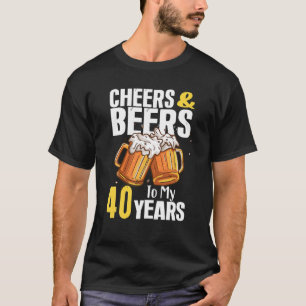 Cheers And Beers To My 40 Years Birthday Gifts T-Shirt
