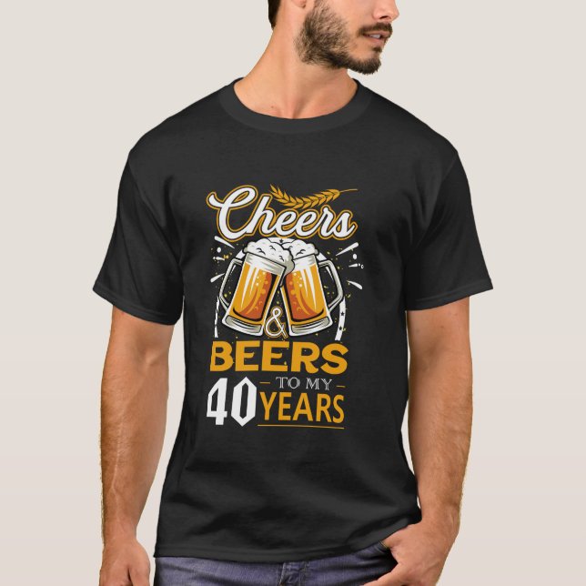 Cheers And Beers To My 40 Years Birthday Long Slee T-Shirt (Front)