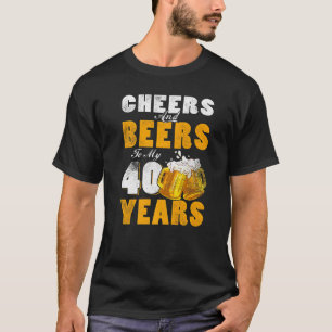 Cheers And Beers To My 40 Years Old 40th Birthday T-Shirt