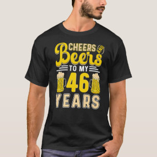 Cheers And Beers To My 46 Years 46th Birthday   T-Shirt