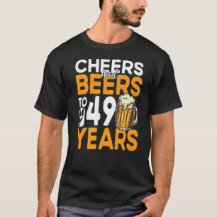 Cheers And Beers To My 49 Years 49th Birthday 1 T-Shirt