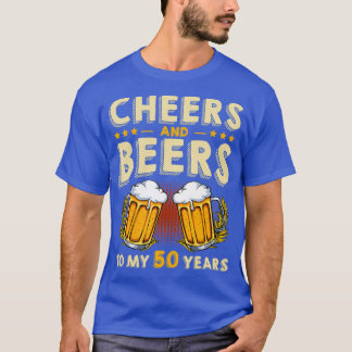 Cheers And Beers To My 50 Years 50th Birthday T-Shirt
