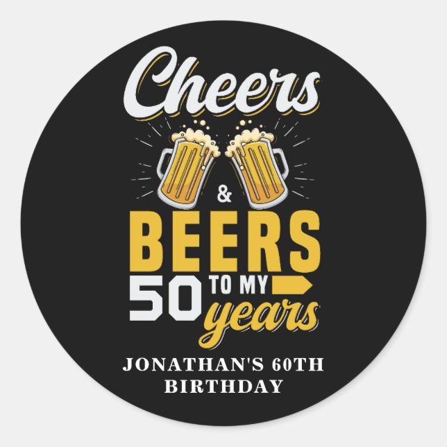 Cheers and Beers to my 50 Years, Any Birthday Classic Round Sticker (Front)