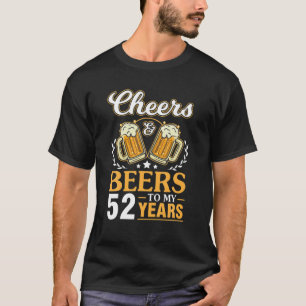 Cheers And Beers To My 52 Years Happy Birthday Me T-Shirt