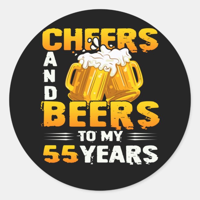 Cheers And Beers To My 55 Years 55th Birthday Gift Classic Round Sticker (Front)