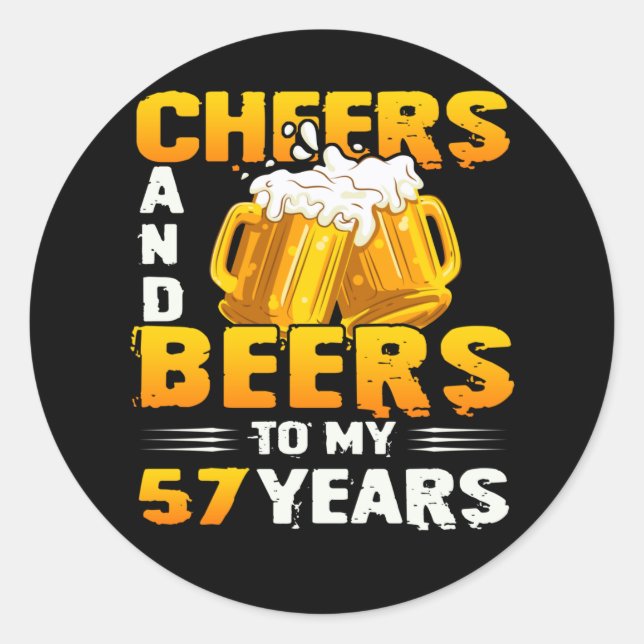Cheers And Beers To My 57 Years 57th Birthday Gift Classic Round Sticker (Front)