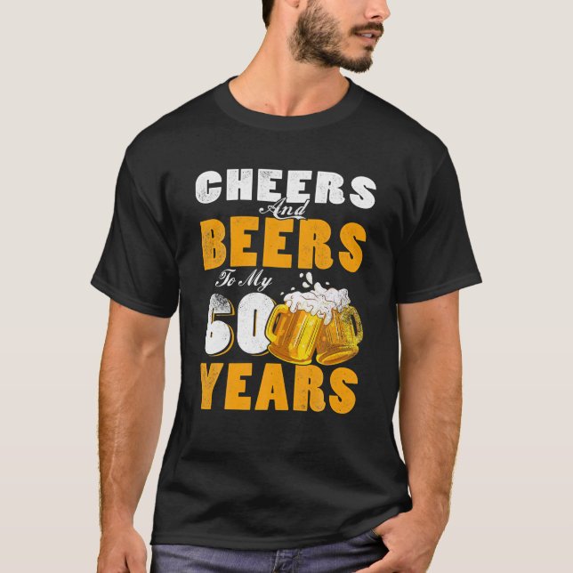 Cheers And Beers To My 60 Years Old 60th Birthday T-Shirt (Front)