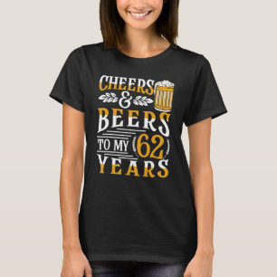 Cheers And Beers To My 62 Years 62nd Birthday T-Shirt