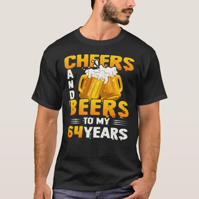 Cheers And Beers To My 64 Years 64th Birthday Gift T-Shirt (Front)