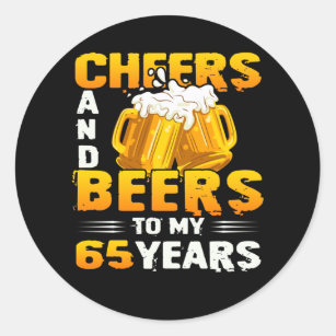 Cheers And Beers To My 65 Years 65th Birthday Gift Classic Round Sticker