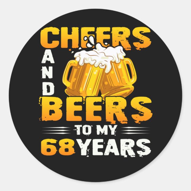 Cheers And Beers To My 68 Years 68th Birthday Gift Classic Round Sticker (Front)