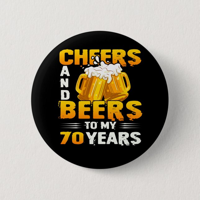 Cheers And Beers To My 70 Years 70th Birthday Gift 6 Cm Round Badge (Front)