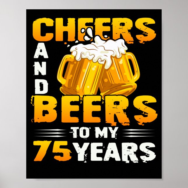 Cheers And Beers To My 75 Years 75th Birthday Gift Poster (Front)