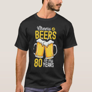 Cheers And Beers To My 80 Years Old 80th Birthday T-Shirt