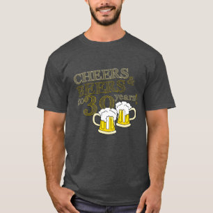 CHEERS & BEERS to 30 YEARS BIRTHDAY T-shirt