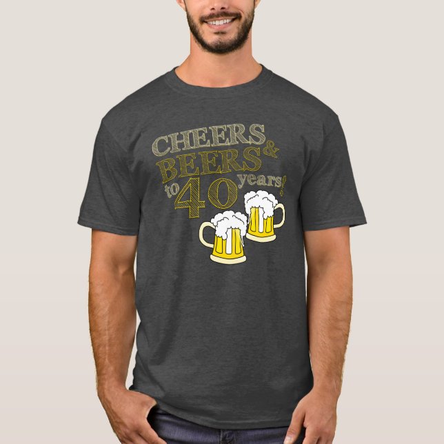 CHEERS & BEERS to 40 years! Birthday TEE (Front)