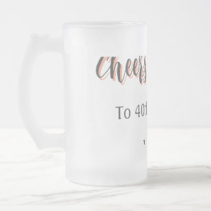 Cheers & beers to 40th birthday gray name year sin frosted glass beer mug
