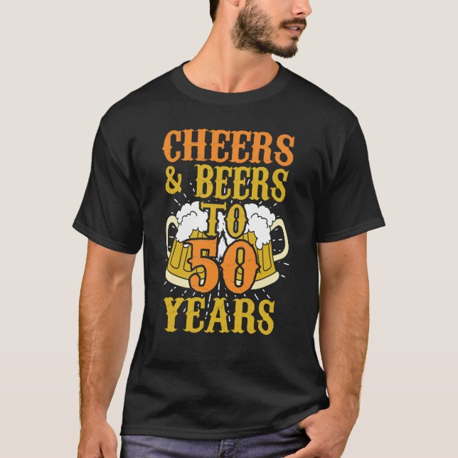 Cheers & Beers to 50 Years/ 50th Birthday Gift T-Shirt (Front)