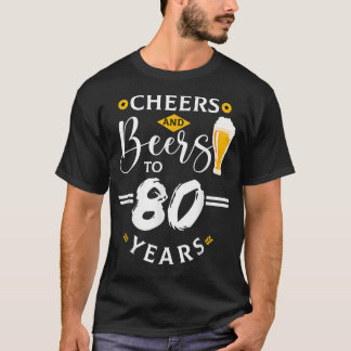 Cheers & Beers To 80 Years Old Funny 80th Birthday T-Shirt