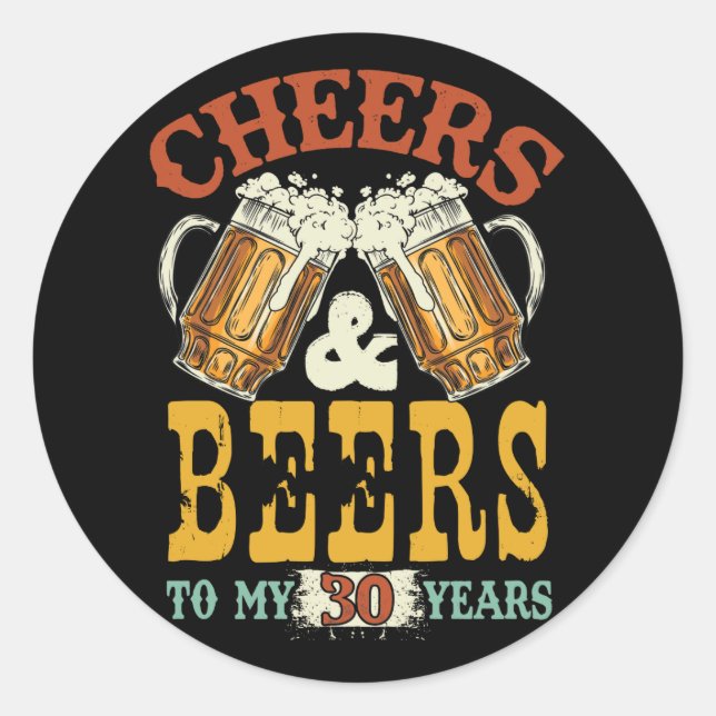 Cheers & Beers to My 30 Years 30th Birthday Classic Round Sticker (Front)