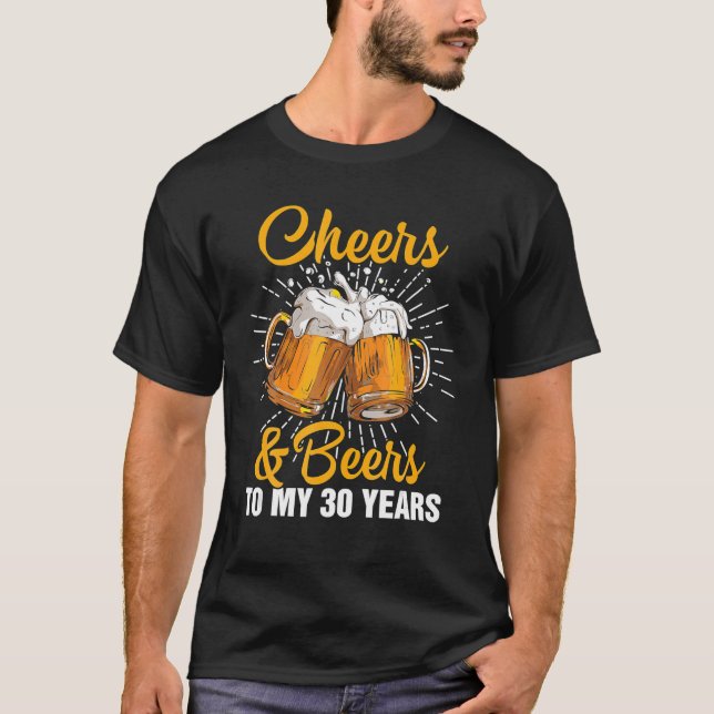 Cheers Beers To My 30 Years Fun Gift 30th Birthday T-Shirt (Front)