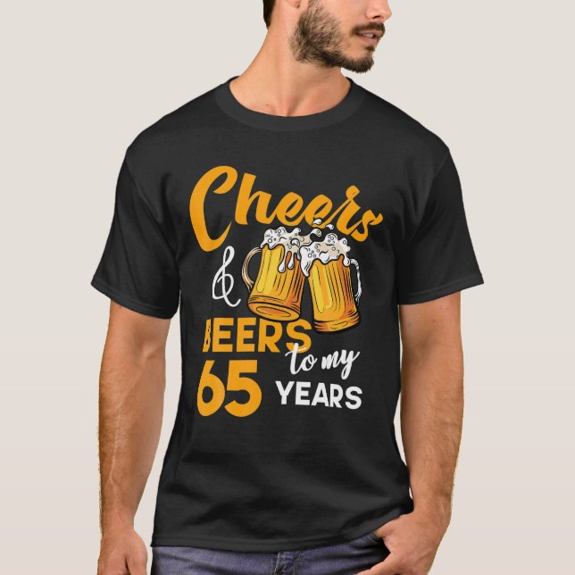 Cheers Beers To My 65 Year Old Birthday Funny 65th T-Shirt (Front)