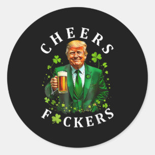 Cheers F.ckers St Patricks Day Funny Beer Drinking Classic Round Sticker