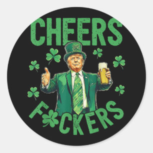 Cheers F.ckers St Patricks Day Funny Beer Drinking Classic Round Sticker