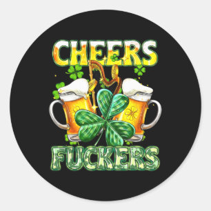 Cheers Fckers St Patricks Day Funny Drinking Beer Classic Round Sticker