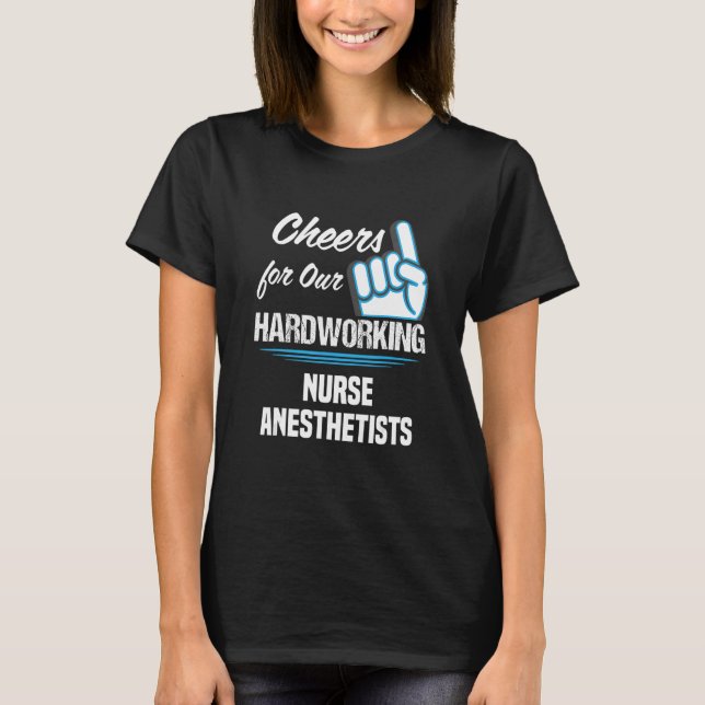 Cheers for Our Hardworking Nurse Anesthetists Part T-Shirt (Front)