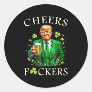 Cheers Forers St Patricks Day Funny Beer Drinking  Classic Round Sticker