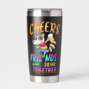 Cheers Friends Who Drink Together Insulated Tumbler