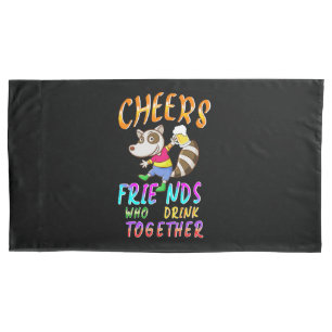 Cheers Friends Who Drink Together Pillowcase