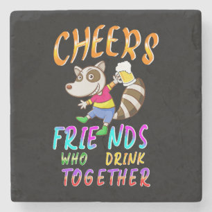 Cheers Friends Who Drink Together Stone Coaster
