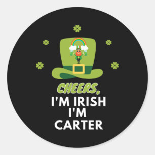 Cheers I Am Irish I Am Carter  Classic Round Sticker