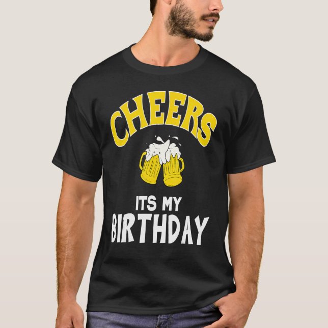 Cheers Its My Birthday Drinking Party Beer Lover B T-Shirt (Front)