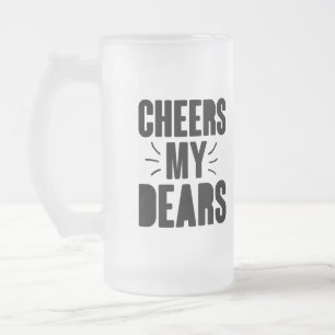 Cheers My Dear Hand-drawn Typography Design Frosted Glass Beer Mug