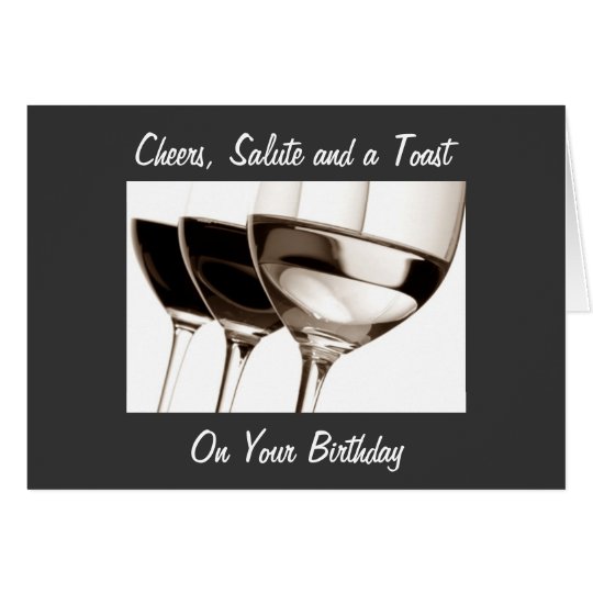 CHEERS, SALUTE AND TOAST TO YOU ON BIRTHDAY CARD Zazzle