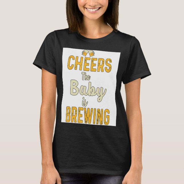 Cheers The Baby Is Brewing Homebrewing Malt Hop Br T-Shirt (Front)