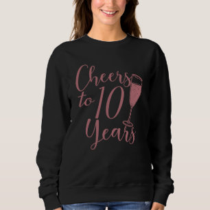 Cheers To 10 Years Women 10th Anniversary Sweatshirt