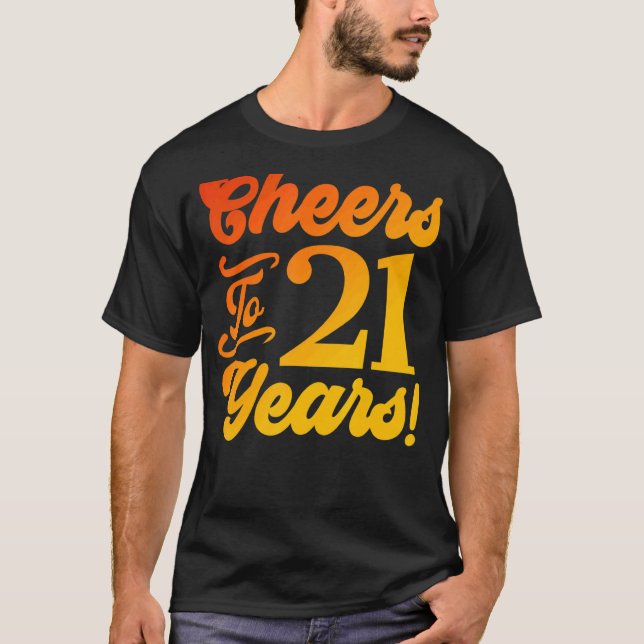 Cheers To 21 Years 21st Birthday 21 Years Old Men  T-Shirt (Front)