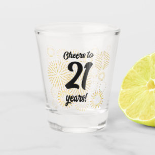 Cheers to 21 years! shot glass