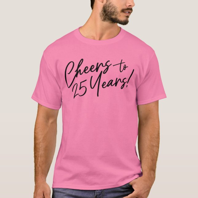 Cheers to 25 Years Anniversary or Birthday Party T T-Shirt (Front)