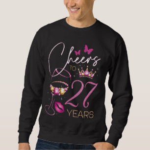 Cheers to 27 Years Old, 27th Queen's Birthday, 27t Sweatshirt