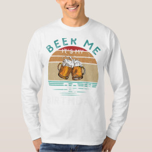 Cheers to 30! Beer me Its My 30th Birthday Funny C T-Shirt